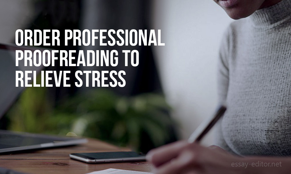 Order professional proofreading to relieve stress